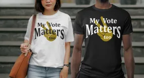 My Vote Matters Too-T-Shirt